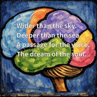 Colorful brain illustration on a blue background with a white poem: “Wider than the sky. Deeper than the sea. A passage for the voice. The dream of the soul.”